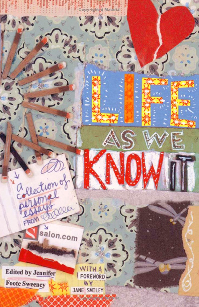 Life As We Know It: A Collection of Personal Essays from Salon.com book jacket